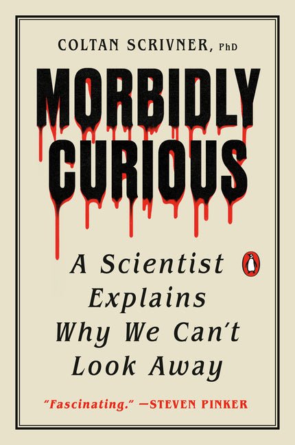 Morbidly Curious: A Scientist Explains Why We Can't Look Away - Ingram