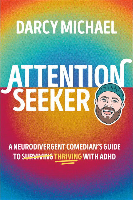 Attention Seeker: A Neurodivergent Comedian's Guide to Thriving with ADHD - Ingram