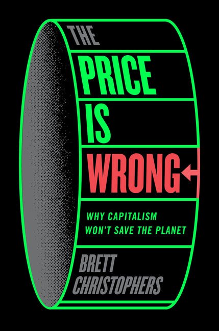 Price Is Wrong: Why Capitalism Won't Save the Planet - Ingram