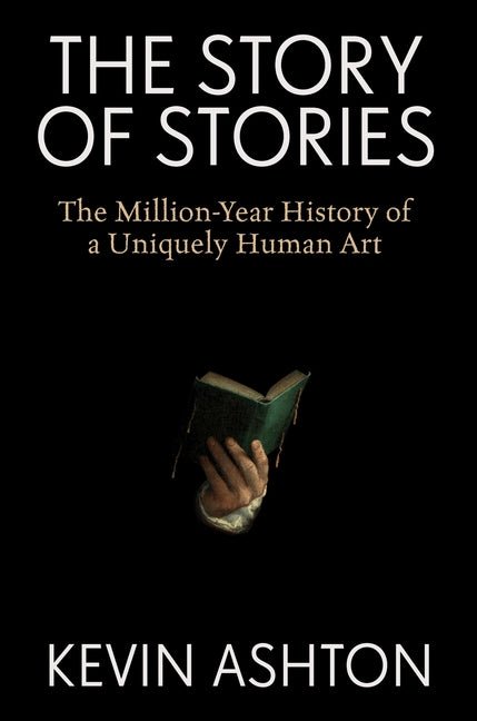 The Story of Stories: The Million-Year History of a Uniquely Human Art - Ingram
