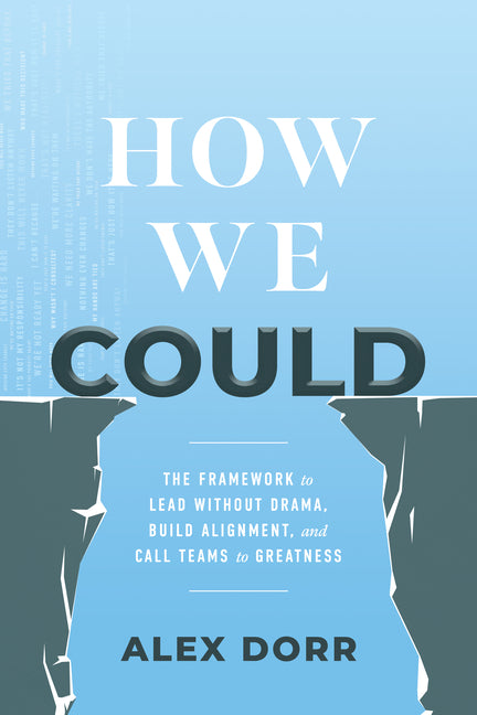 How We Could: The Framework to Lead Without Drama, Build Alignment, and Call Teams to Greatness
