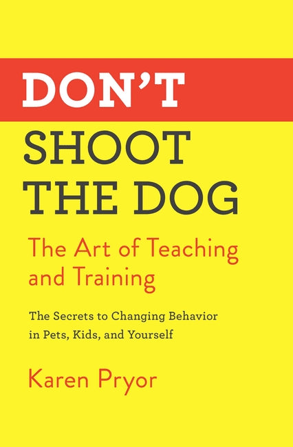 Don't Shoot the Dog: The Art of Teaching and Training - Ingram