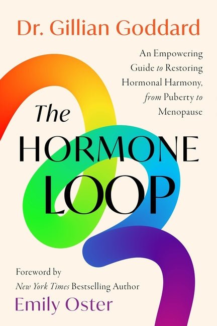 The Hormone Loop: An Empowering Guide to Restoring Hormonal Harmony, from Puberty to Menopause - Ingram