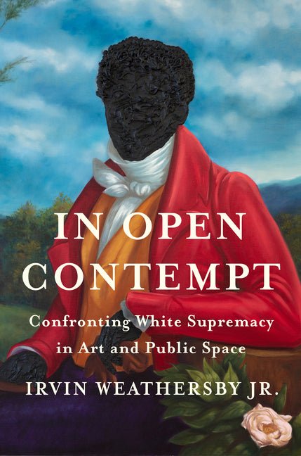 In Open Contempt: Confronting White Supremacy in Art and Public Space - Ingram