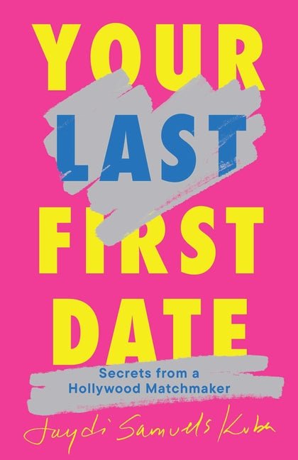 Your Last First Date: Secrets from a Hollywood Matchmaker - Ingram