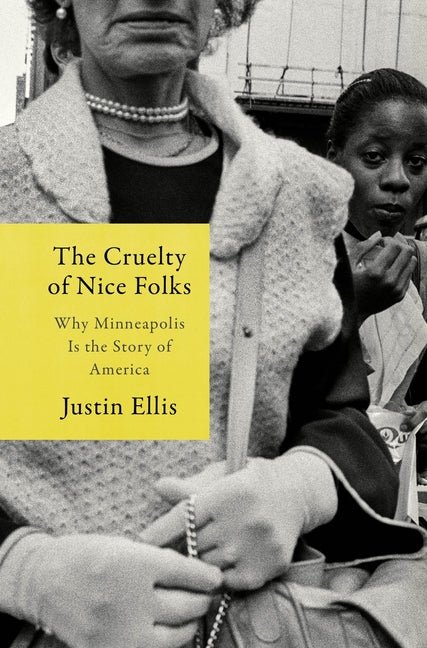 The Cruelty of Nice Folks: Why Minneapolis Is the Story of America - Ingram