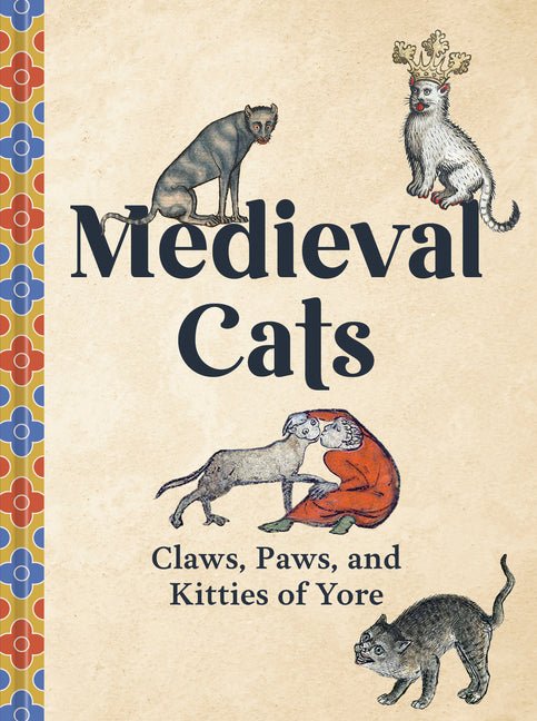 Medieval Cats: Claws, Paws, and Kitties of Yore - Ingram