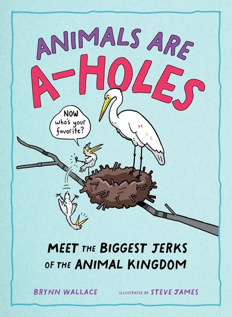 Animals Are A-Holes: Meet the Biggest Jerks of the Animal Kingdom - Ingram