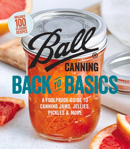 Ball Canning Back to Basics: A Foolproof Guide to Canning Jams, Jellies, Pickles, and More - Ingram