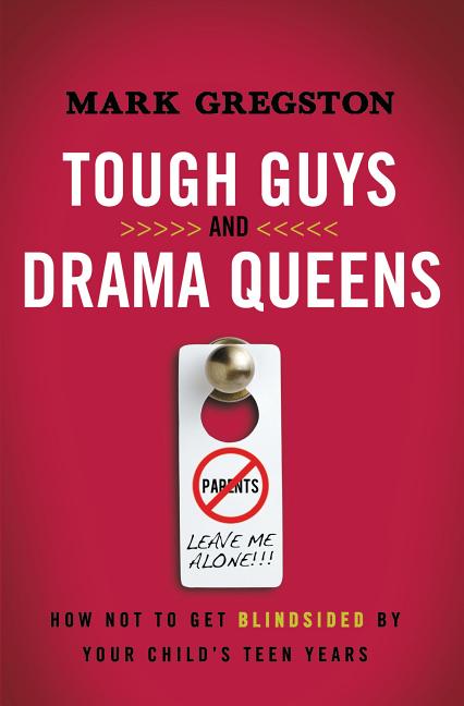 Tough Guys and Drama Queens: How Not to Get Blindsided by Your Child's Teen Years - Ingram