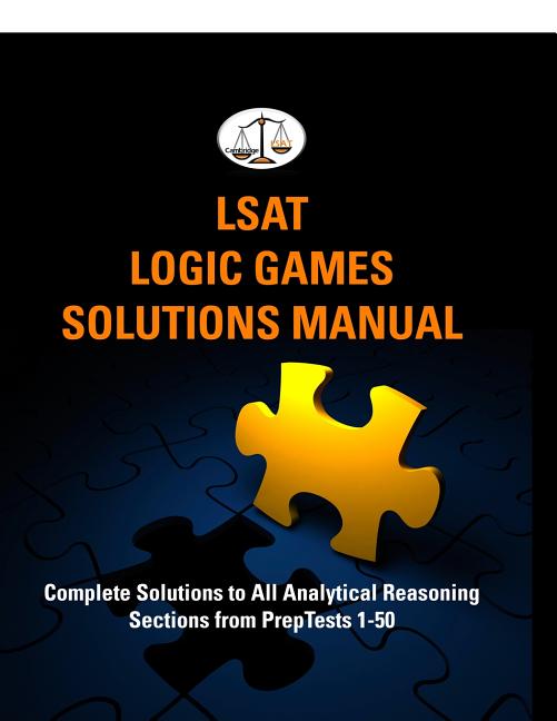 LSAT Logic Games Solutions Manual: Complete Solutions to All Analytical Reasoning Sections from PrepTests 1-50 (Cambridge LSAT) - Ingram