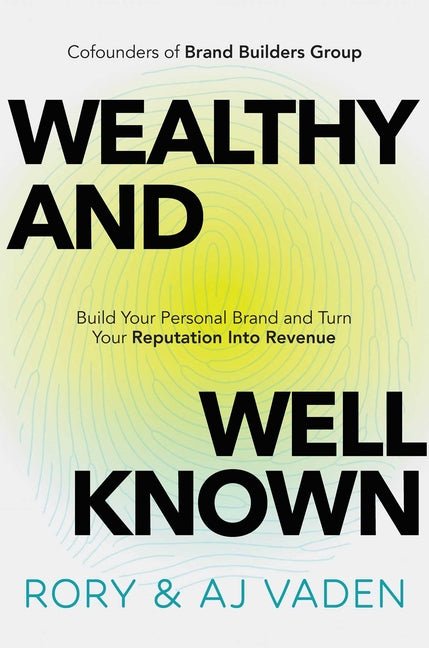 Wealthy and Well-Known: Build Your Personal Brand and Turn Your Reputation Into Revenue - Ingram