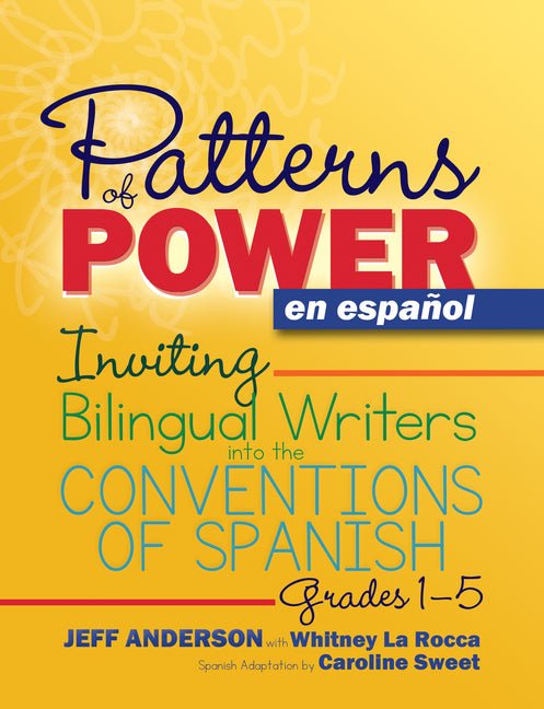 Patterns of Power En Español, Grades 1-5: Inviting Bilingual Writers Into the Conventions of Spanish - Ingram
