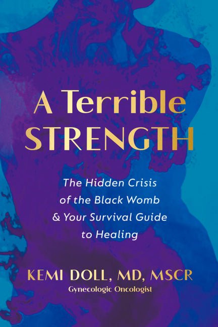 A Terrible Strength: The Hidden Crisis of the Black Womb and Your Survival Guide to Healing - Ingram