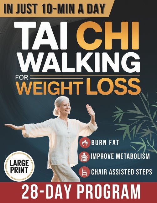 Tai Chi Walking for Weight Loss: A Senior-Friendly 28-Day Program with Chair-Assisted Steps, Joint-Safe Mobility, and Gentle Daily Walking to Improve - Ingram