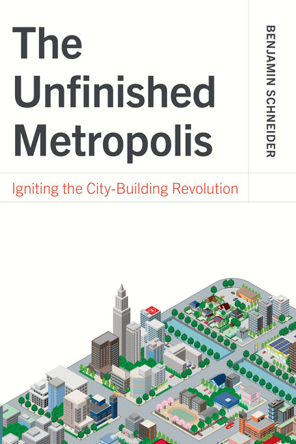 The Unfinished Metropolis: Igniting the City-Building Revolution - Ingram