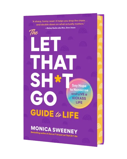 The Let That Sh*t Go Guide to Life: Say Nope to Nonsense and Live a Kickass Life