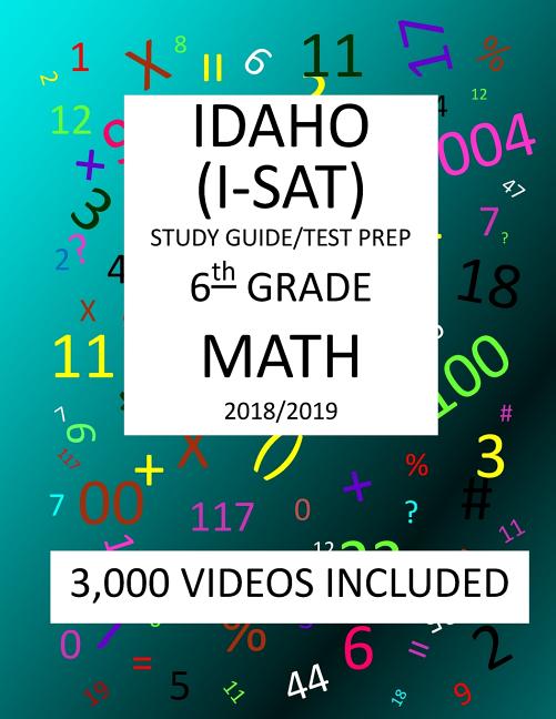 6th Grade IDAHO I-SAT, 2019 MATH, Test Prep: : 6th Grade IDAHO STANDARDS ACHIEVEMENT TEST 2019 MATH Test Prep/Study Guide - Ingram