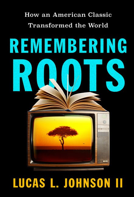 Remembering Roots: How an American Classic Transformed the World - Ingram