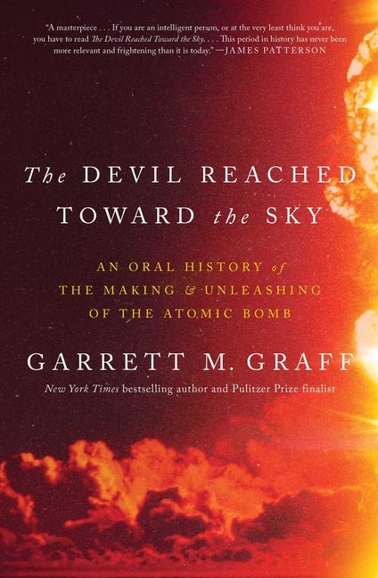 Devil Reached Toward the Sky: An Oral History of the Making and Unleashing of the Atomic Bomb - Ingram