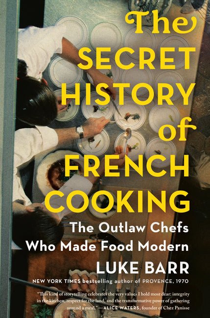 The Secret History of French Cooking: The Outlaw Chefs Who Made Food Modern - Ingram