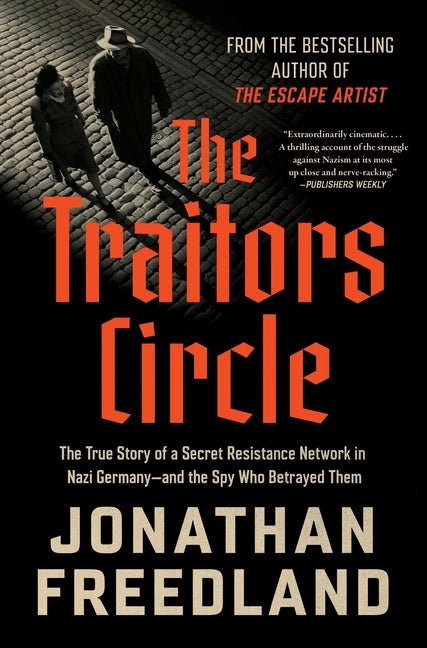 Traitors Circle: The True Story of a Secret Resistance Network in Nazi Germany--And the Spy Who Betrayed Them - Ingram