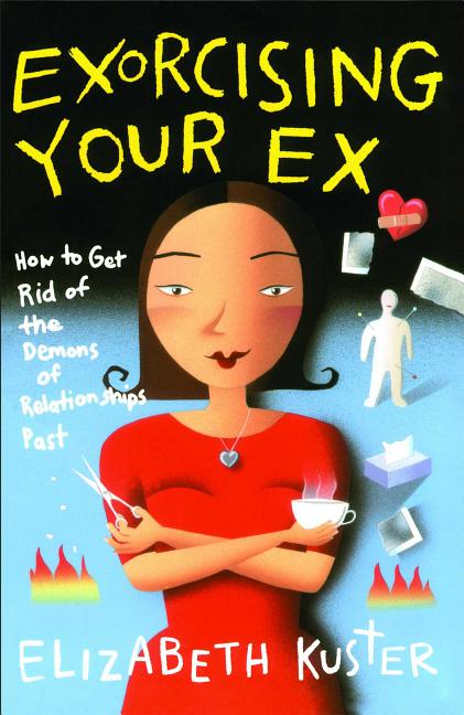 Exorcising Your Ex: How to Get Rid of the Demons of Relationships Past (Original) - Ingram