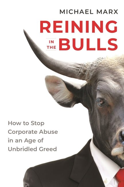 Reining in the Bulls: How to Stop Corporate Abuse in an Age of Unbridled Greed - Ingram