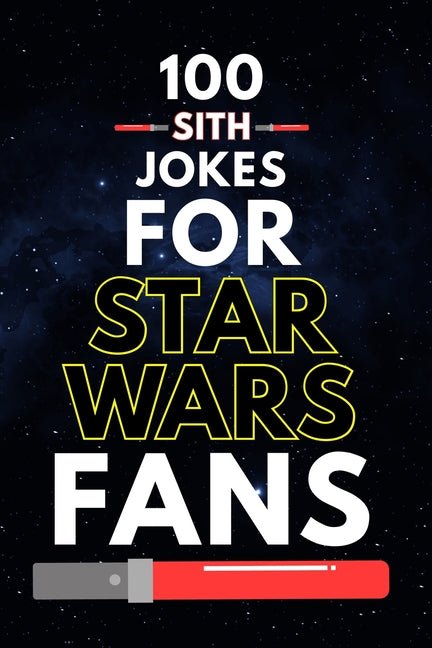 100 Sith Jokes for Star Wars Fans: Dark Side Humor, Star Wars Dad Jokes, and Funny Jokes for Star Wars Fans of All Ages - Ingram