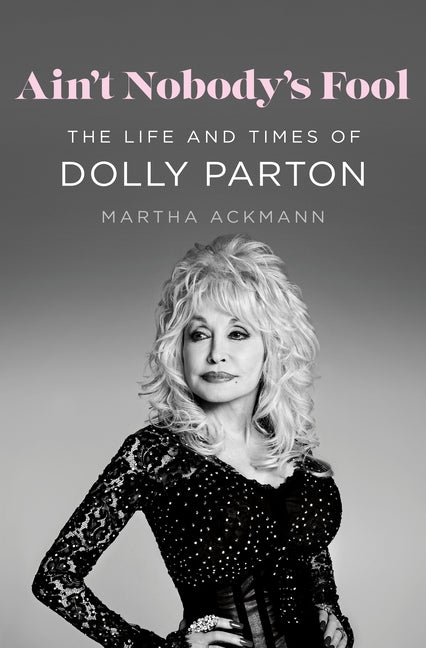 Ain't Nobody's Fool: The Life and Times of Dolly Parton - Ingram