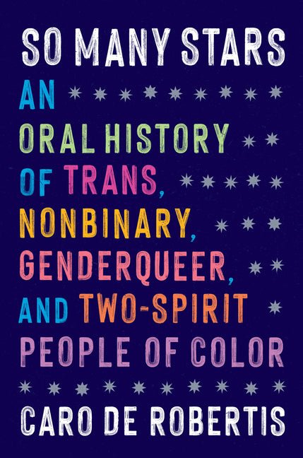 So Many Stars: An Oral History of Trans, Nonbinary, Genderqueer, and Two-Spirit People of Color - Ingram