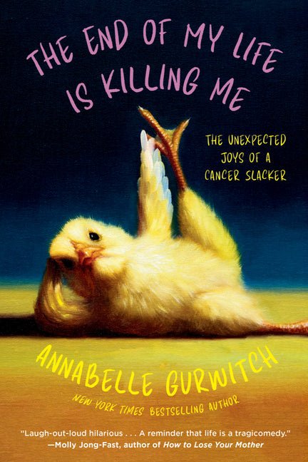 The End of My Life Is Killing Me: The Unexpected Joys of a Cancer Slacker - Ingram