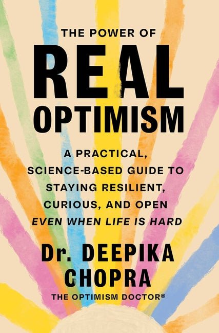 The Power of Real Optimism: A Practical, Science-Based Guide to Staying Resilient, Curious, and Open Even When Life Is Hard - Ingram