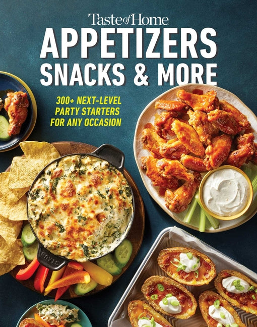 Taste of Home Appetizers, Snacks & More: 200+ Impressive Party Starters for Any Occasion