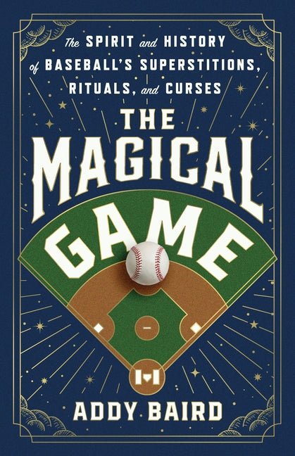 The Magical Game: The Spirit and History of Baseball's Superstitions, Rituals, and Curses - Ingram