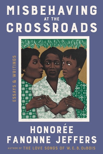 Misbehaving at the Crossroads: Essays & Writings - Ingram