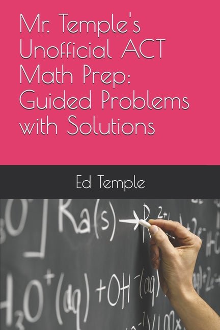 Mr. Temple's Unofficial ACT Math Prep: Guided Problems with Solutions - Ingram
