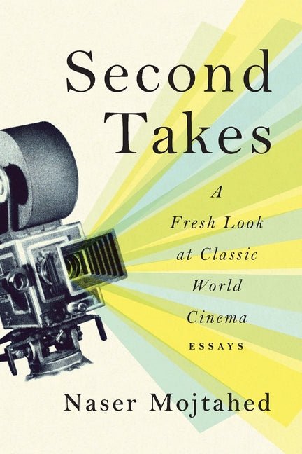 Second Takes: A Fresh Look at Classic World Cinema: Essays - Ingram