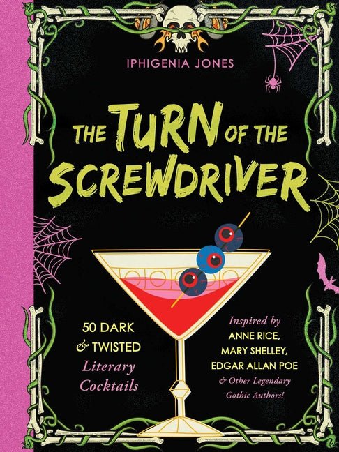 Turn of the Screwdriver: 50 Dark and Twisted Literary Cocktails Inspired by Anne Rice, Mary Shelley, Edgar Allan Poe, and Other Legendary Gothic Autho - Ingram