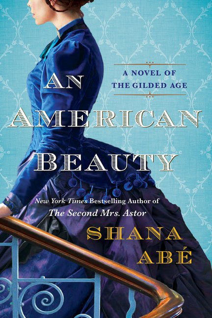 American Beauty: A Novel of the Gilded Age Inspired by the True Story of Arabella Huntington Who Became the Richest Woman in the Country - Ingram