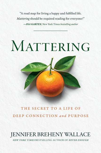 Mattering: The Secret to a Life of Deep Connection and Purpose - Ingram