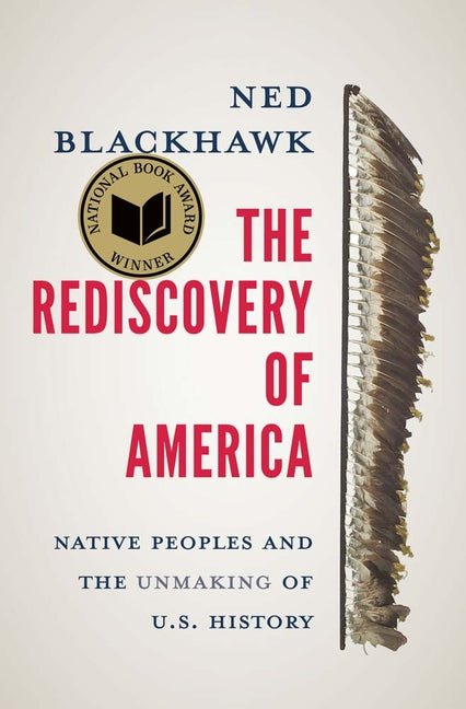 Rediscovery of America: Native Peoples and the Unmaking of U.S. History - Ingram