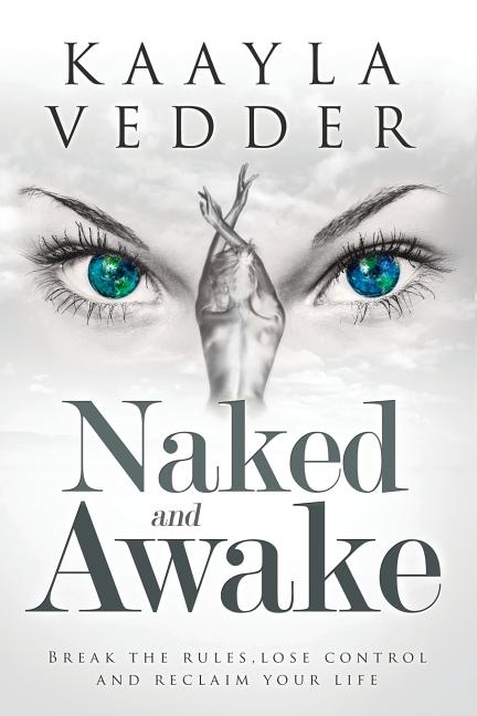 Naked and Awake: Break The Rules, Lose Control and Reclaim Your Life - Ingram