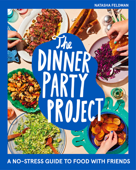 Dinner Party Project: A No-Stress Guide to Food with Friends - Ingram