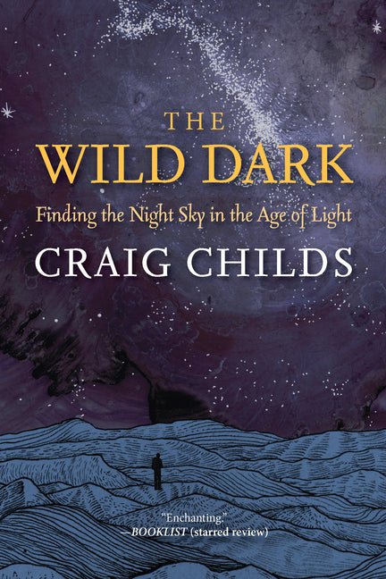 Wild Dark: Finding the Night Sky in the Age of Light - Ingram