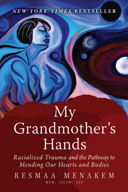 My Grandmother's Hands: Racialized Trauma and the Pathway to Mending Our Hearts and Bodies - Ingram