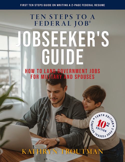 Jobseeker's Guide, 10th Edition, Ten Steps to a Federal Job: How to Land Government Jobs for Military and Spouses - Ingram