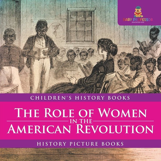 Role of Women in the American Revolution - History Picture Books Children's History Books - Ingram