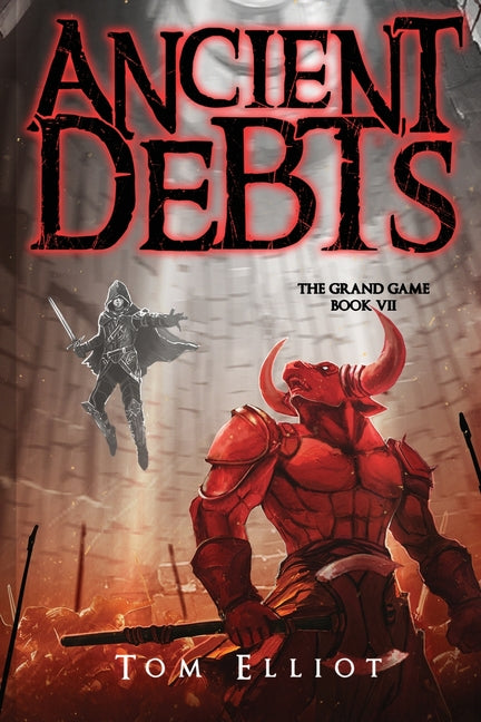 Ancient Debts, The Grand Game, Book 7: A Dark Fantasy LitRPG Adventure