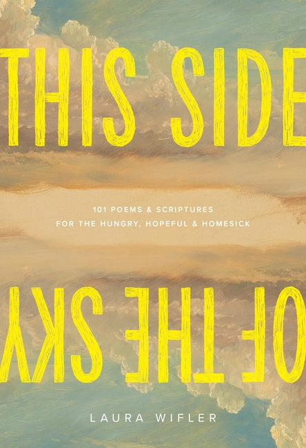 This Side of the Sky: 101 Poems and Scriptures for the Hungry, Hopeful, and Homesick